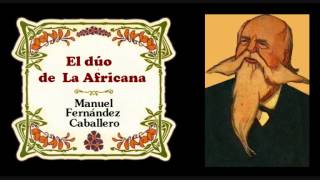 Fernández Caballero  Dúo y jota «No cantes más La Africana» de quotEl dúo de La Africanaquot 1893 [upl. by Nrobyalc]