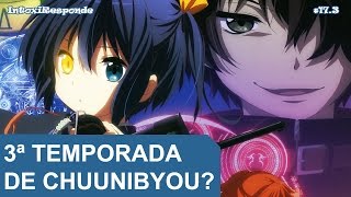 Chuunibyou vai ter 3ª temporada Season 3  IntoxiResponde 173 [upl. by Nogam917]