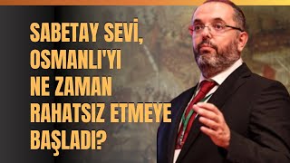 Sabetay Sevi Osmanlıyı Ne Zaman Rahatsız Etmeye Başladı Erhan Afyoncu Anlattı [upl. by Nomra410]