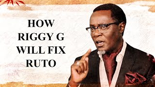 How Riggy G Will FiX Ruto [upl. by Noived]