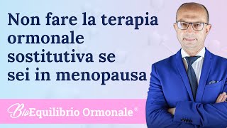 Non fare la terapia ormonale sostitutiva se sei in menopausa [upl. by Chun]