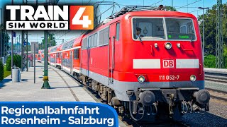 REGIONALBAHN  Rosenheim  Salzburg  TRAIN SIM WORLD 4  Mit der BR 111 nach Traunstein  TSW 4 [upl. by Anuhsal]