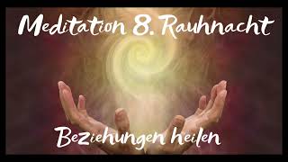 Rauhnächte Meditation 8 Rauhnacht  Beziehungen heilen [upl. by Billi]