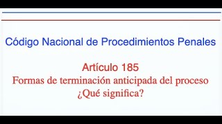 CNPP Art 185 Formas de terminación anticipada del proceso ¿Qué significa [upl. by Anihcak610]