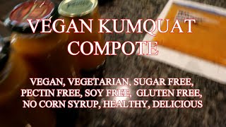 Vegan Kumquat Compote Vegan Vegetarian Sugarfree commercial pectinfree soyfree glutenfree [upl. by Yonit]