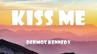 Dermot Kennedy  Kiss Me Lyrics [upl. by Krawczyk859]