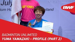 Badminton Unlimited 2019  Yuma Yamazaki  Profile Part 2  BWF 2019 [upl. by Alaikim]