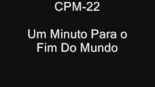 CPM 22 Um Minuto Para o Fim Do Mundo [upl. by Gurolinick360]