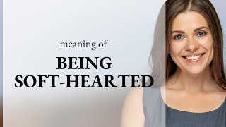 Understanding the Heart of Empathy Being SoftHearted [upl. by Isleana]