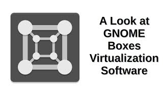 A Look at GNOME Boxes Virtualization Software [upl. by Ydiarf]