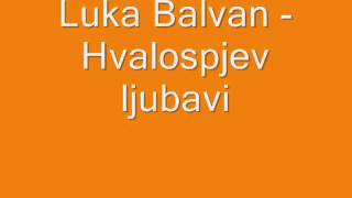 Duhovna Glazba Luka Balvan  Hvalospjev ljubavi [upl. by Adirf131]