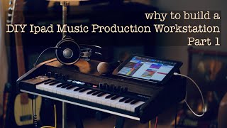 Why to build a DIY Ipad Music Production Workstation Part 1 [upl. by Kcirddot]