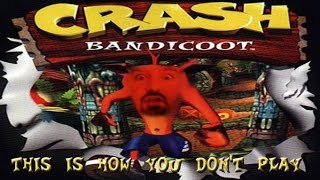 This is how you DONT play Crash Bandicoot [upl. by Zimmerman529]