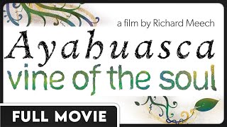 Ayahuasca Vine of the Soul 1080p FULL DOCUMENTARY  Spiritual Educational [upl. by Alah]