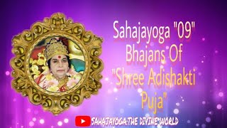 Sahajayoga 09 Bhajans Of quotShree Aadishakti puja [upl. by Zaragoza454]