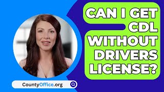 Can I Get Cdl Without Drivers License  CountyOfficeorg [upl. by Lapo411]