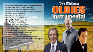 The Ultimate Oldies Instrumentals  Engelbert Humperdinck Andy Williams The Platters Tom Jones [upl. by Orfield409]