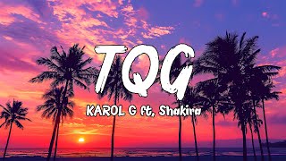 KAROL G Shakira  TQG LetraLyrics [upl. by Aneertak547]