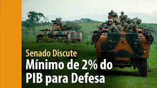 Defesa pode receber mínimo de 2 do PIB em investimentos prevê proposta em análise no Senado [upl. by Genesa]