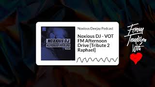 Noxious DJ  VOT FM Afternoon Drive Tribute 2 Raphael  Noxious Deejay Podcast [upl. by Aelber]