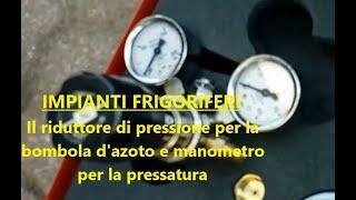 IMPIANTI FRIGORIFERI  Riduttore di pressione e manometro per lazoto [upl. by Kassie59]