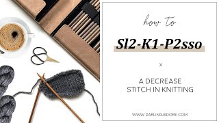 Knitting Help Sl2K1P2sso In A Knitting Pattern  Decrease Knit Stitch [upl. by Ahras]