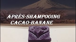 APRES SHAMPOOING SOLIDE CACAO BANANE [upl. by Jadda650]