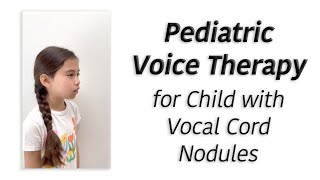 Pediatric Voice Therapy for Child with Hoarse Voice Due to Vocal Cord Nodules or Swollen Vocal Cords [upl. by Ecinehs]