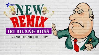 IRI BILANG BOSS REMIX  MR VO  FDJ VB  DJ BOBBY [upl. by Laryssa511]