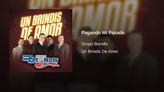 Grupo Bryndis  Pagando Mi Pasado Audio [upl. by Olnay]