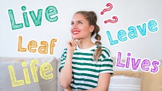 Difference between LIVE LIFE LIVES LEAF LEAVE  how to PRONOUNCE them correctly [upl. by Blair]