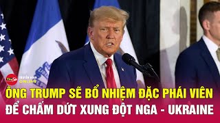 Hé lộ nhân vật đặc biệt được ông Trump chọn để chấm dứt cuộc xung đột Nga Ukraine  Tin24h [upl. by Darcie]