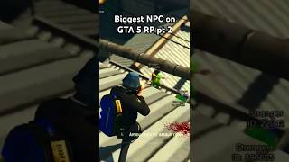 Biggest NPC on GTA 5 RP pt 2 [upl. by Hy]