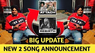 SIDHU MOOSE WALA • NEW SONGS ANNOUNCEMENT • ATTACH amp REBIRTH • FINALLY RELEASE DATE  🚀⛳ BIG UPDATE [upl. by Sheeb]