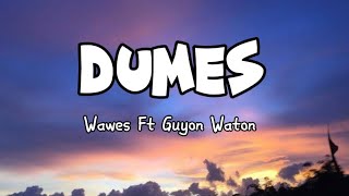 DUMES  Wawes Ft Guyon Waton lirik lagu [upl. by Chitkara]