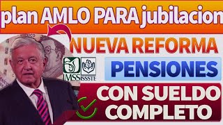 Reforma de Pensiones El Plan de AMLO para Jubilaciones con Sueldo Completo [upl. by Bendicta25]