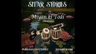 SITAR STORIES  MIYAN KI TODI DHAMAAR  PURBAYAN CHATTERJEE  YOGESH SAMSI [upl. by Tymes]