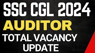 SSC CGL 2024 Vacancy Update  SSC CGL 2024 Vacancy Increase  SSC CGL 2024 Auditor Vacancy [upl. by Sitsuj]