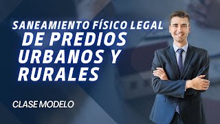 SANEAMIENTO FÍSICO LEGAL DE PREDIOS URBANOS Y RURALES  CLASE MODELO [upl. by Vernita]