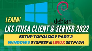 LKS ITNSA 2022  Client amp Server  Setup Topology Part 2  Windows Sysprep amp Linux Set Path [upl. by Asilav]