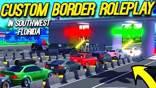 HUGE CUSTOM BORDER ROLEPLAY IN SOUTHWEST FLORIDA [upl. by Yelsnya]