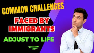 Navigating the Immigrant Experience Common Challenges amp How to Overcome Them [upl. by Ettenahc]