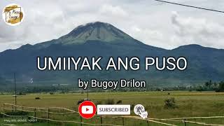 UMIIYAK ANG PUSO KO by Bugoy Drilon lyrics [upl. by Jos]