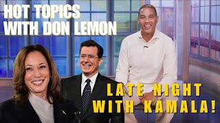 Hot Topics with Don Lemon  LATE NIGHT WITH KAMALA  October 9th 2024 [upl. by Annadiana]