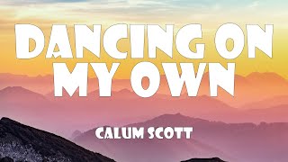 Calum Scott  Dancing On My Own Lyrics [upl. by Rumit871]