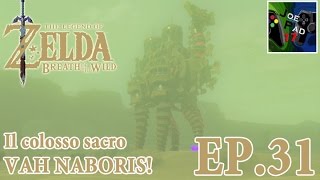 IL COLOSSO SACRO VAH NABORIS  THE LEGEND OF ZELDA BREATH OF THE WILD 31 HD [upl. by Iloj]