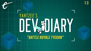 Battle Royale Tycoon  Yahtzees Dev Diary [upl. by Bogie228]