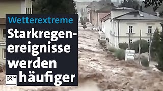 Wetterextreme Starkregenereignisse häufen sich  BR24 [upl. by Ttirrej]