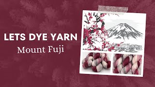 Lets Make Hand Dyed Yarn  Mount Fuji [upl. by Marquez]