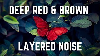 DEEP RED amp BROWN LAYERED NOISE  12 Hours  Black Screen  No Midway Ads  Relax Sleep Focus [upl. by Mur639]